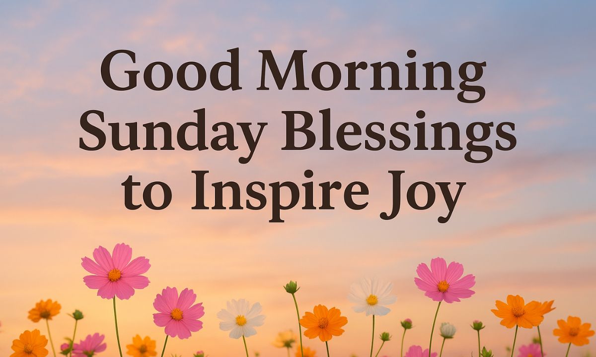 85-good-morning-sunday-blessings-to-inspire-joy